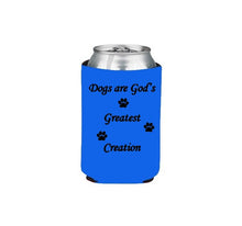 Load image into Gallery viewer, Dogs Are God&#39;s Greatest Creation Koozie Beer or Beverage Holder