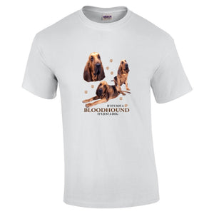 Bloodhound Shirt - "Just A Dog"