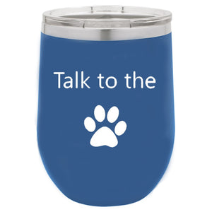 Talk To The Paw Blue 12 oz Vacuum Insulated Stemless Wine Glass