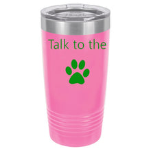 Load image into Gallery viewer, Talk To The Paw Pink 20 oz. Ring-Neck Vacuum Insulated Tumbler