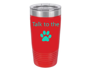 Talk To The Paw Red 20 oz. Ring-Neck Vacuum Insulated Tumbler