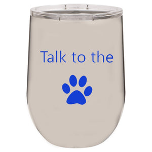 Talk To The Paw Stainless 12 oz Vacuum Insulated Stemless Wine Glass