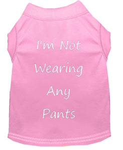 I'm Not Wearing Any Pants Dog Shirt Baby Pink