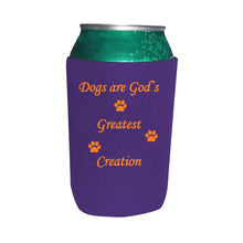 Load image into Gallery viewer, Dogs Are God&#39;s Greatest Creation Koozie Beer or Beverage Holder
