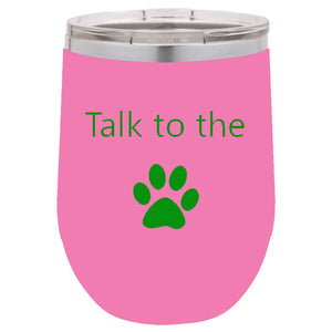 Talk To The Paw Pink 12 oz Vacuum Insulated Stemless Wine Glass