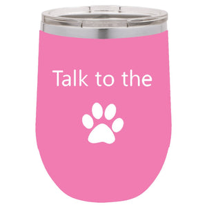 Talk To The Paw Pink 12 oz Vacuum Insulated Stemless Wine Glass