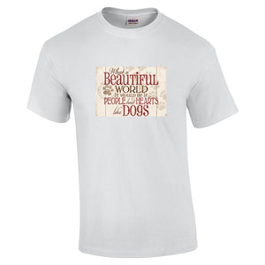 What A Beautiful World It Would Be If People Had Hearts Like Dogs T Shirt
