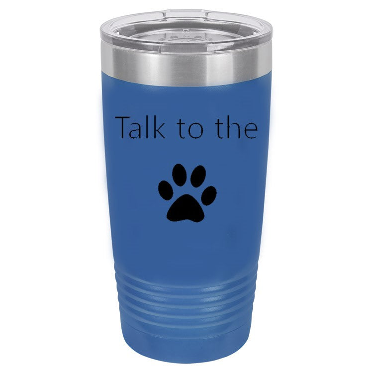 Talk To The Paw Blue 20 oz. Ring-Neck Vacuum Insulated Tumbler