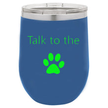 Load image into Gallery viewer, Talk To The Paw Blue 12 oz Vacuum Insulated Stemless Wine Glass