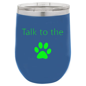 Talk To The Paw Blue 12 oz Vacuum Insulated Stemless Wine Glass