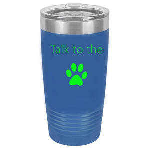Talk To The Paw Blue 20 oz. Ring-Neck Vacuum Insulated Tumbler