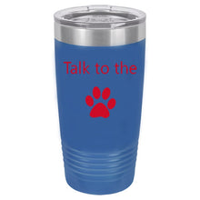 Load image into Gallery viewer, Talk To The Paw Blue 20 oz. Ring-Neck Vacuum Insulated Tumbler