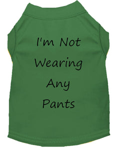 I'm Not Wearing Any Pants Dog Shirt Emerald Green