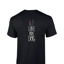 Load image into Gallery viewer, I Love My Dog  T Shirt