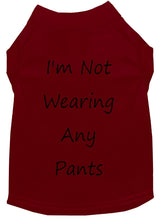 Load image into Gallery viewer, I&#39;m Not Wearing Any Pants Dog Shirt Maroon