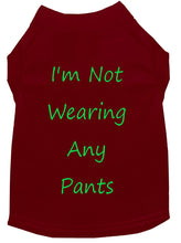 Load image into Gallery viewer, I&#39;m Not Wearing Any Pants Dog Shirt Maroon