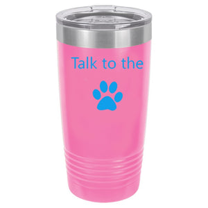 Talk To The Paw Pink 20 oz. Ring-Neck Vacuum Insulated Tumbler