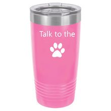 Load image into Gallery viewer, Talk To The Paw Pink 20 oz. Ring-Neck Vacuum Insulated Tumbler