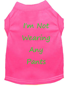 I'm Not Wearing Any Pants Dog Shirt Pink