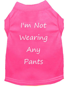 I'm Not Wearing Any Pants Dog Shirt Pink