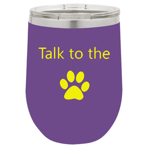 Talk To The Paw Purple 12 oz Vacuum Insulated Stemless Wine Glass