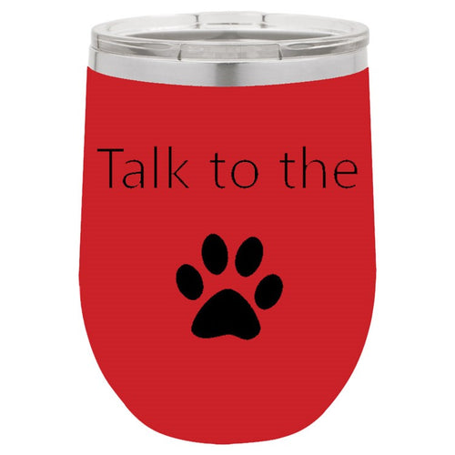 Talk To The Paw Red 12 oz Vacuum Insulated Stemless Wine Glass