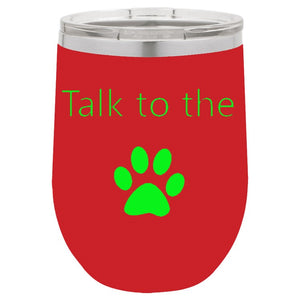 Talk To The Paw Red 12 oz Vacuum Insulated Stemless Wine Glass