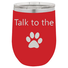 Load image into Gallery viewer, Talk To The Paw Red 12 oz Vacuum Insulated Stemless Wine Glass