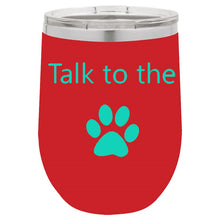 Load image into Gallery viewer, Talk To The Paw Red 12 oz Vacuum Insulated Stemless Wine Glass