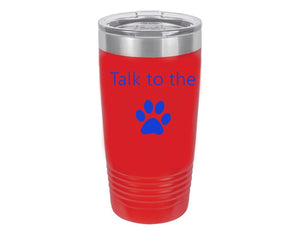 Talk To The Paw Red 20 oz. Ring-Neck Vacuum Insulated Tumbler