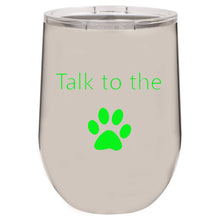 Load image into Gallery viewer, Talk To The Paw Stainless 12 oz Vacuum Insulated Stemless Wine Glass