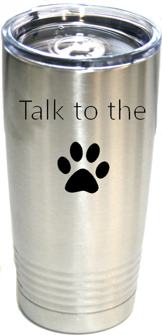 Talk To The Paw Stainless 20 oz. Ring-Neck Vacuum Insulated Tumbler