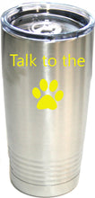 Load image into Gallery viewer, Talk To The Paw Stainless 20 oz. Ring-Neck Vacuum Insulated Tumbler