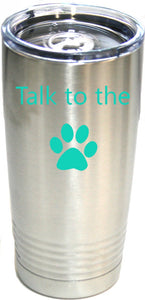 Talk To The Paw Stainless 20 oz. Ring-Neck Vacuum Insulated Tumbler