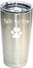 Load image into Gallery viewer, Talk To The Paw Stainless 20 oz. Ring-Neck Vacuum Insulated Tumbler
